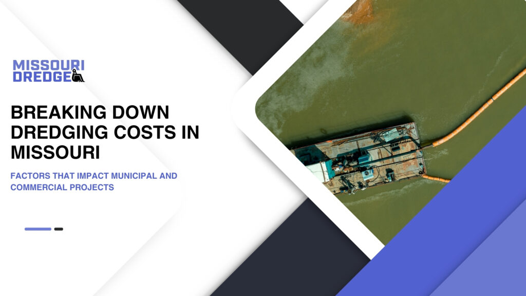 Breaking Down Dredging Costs in Missouri Factors That Impact Municipal and Commercial Projects